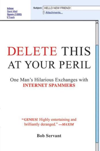 Delete This at Your Peril: One Man’s Hilarious Exchanges with Internet Spammers