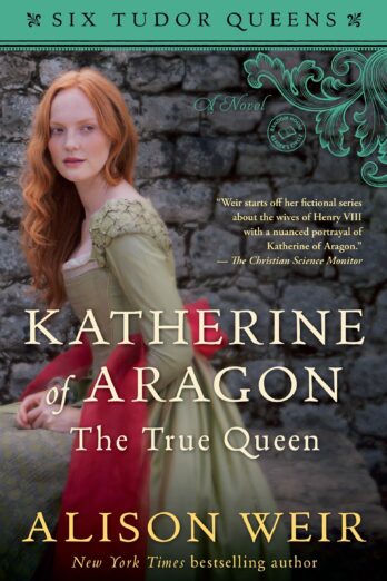 Katherine of Aragon, The True Queen: A Novel (Six Tudor Queens Book 1)