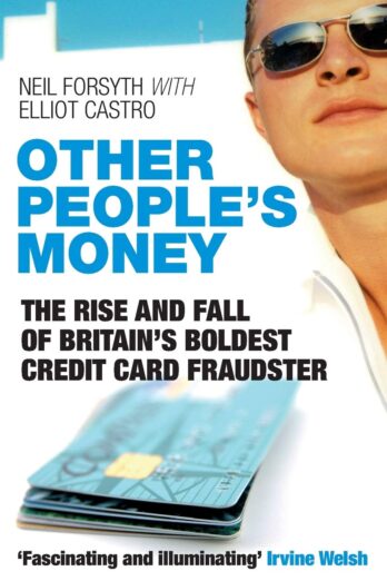 Other People’s Money: The Rise and Fall of Britain’s Boldest Credit Card Fraudster