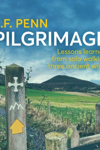 Pilgrimage: Lessons Learned from Solo Walking Three Ancient Ways