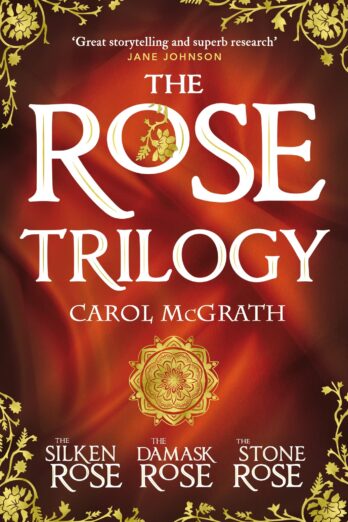 THE ROSE TRILOGY: The exciting omnibus edition of THE SILKEN ROSE, THE DAMASK ROSE, THE STONE ROSE