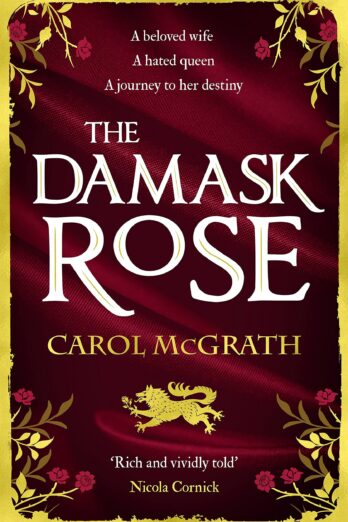 The Damask Rose: The enthralling historical novel: The friendship of a queen of England comes at a price . . . (She-Wolves Trilogy Book 2)