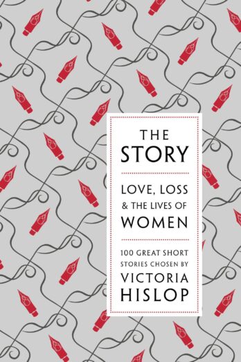 The Story: Love, Loss & The Lives of Women: 100 Great Short Stories