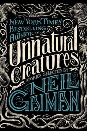 Unnatural Creatures: Stories Selected by Neil Gaiman