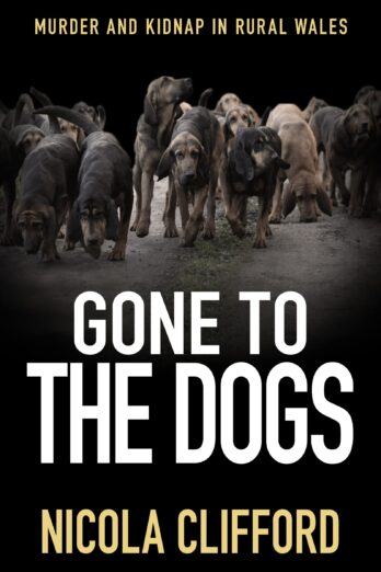 Gone To The Dogs: Murder and Kidnap in rural Wales (The Welsh crime mysteries Book 6)