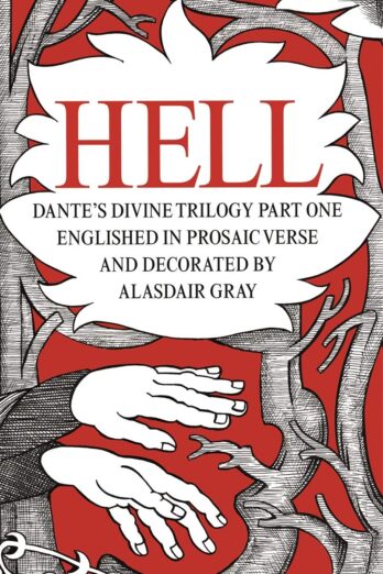 HELL: Dante’s Divine Trilogy Part One. Decorated and Englished in Prosaic Verse by Alasdair Gray