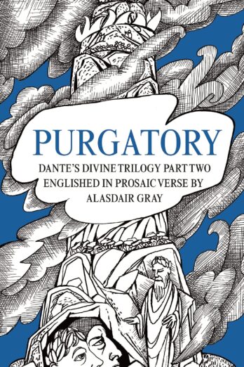 PURGATORY: Dante’s Divine Trilogy Part Two. Englished in Prosaic Verse by Alasdair Gray (Dantes Divine Trilogy)