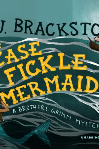 The Case of the Fickle Mermaid (Brothers Grimm Mysteries)