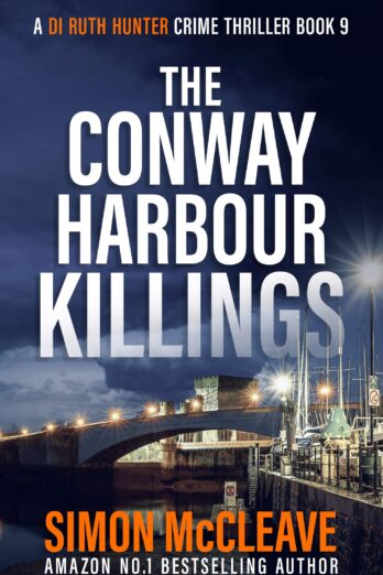 The Conway Harbour Killings: A Snowdonia Murder Mystery 9 (A DI Ruth Hunter Crime Thriller)