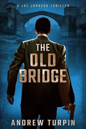 The Old Bridge: a spy thriller (A Joe Johnson Thriller, Book 2)