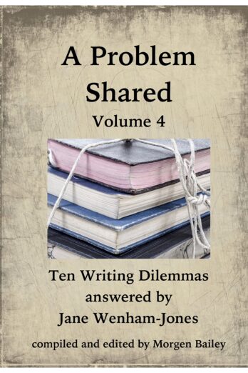 A Problem Shared – Volume Four: Ten Writing Dilemmas answered by Jane Wenham-Jones