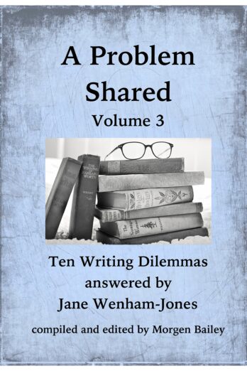 A Problem Shared – Volume Three: Ten Writing Dilemmas answered by Jane Wenham-Jones