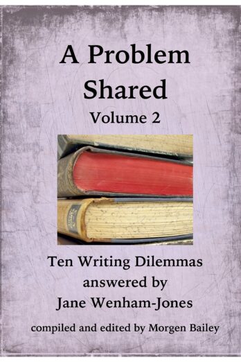 A Problem Shared – Volume Two: Ten Writing Dilemmas answered by Jane Wenham-Jones