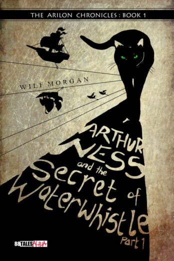 Arthur Ness and the Secret of Waterwhistle – Part 1 (The Arilon Chronicles)