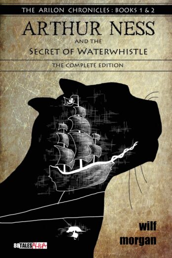 Arthur Ness and the Secret of Waterwhistle: The Complete Edition (The Arilon Chronicles)