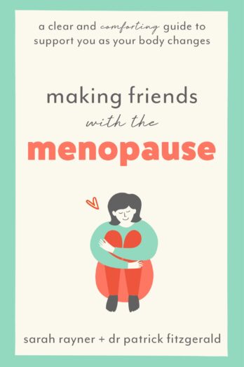 Making Friends with the Menopause: A clear and comforting guide to support you as your body changes