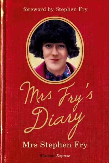 Mrs Fry’s Diary: The hilarious diary by Mrs Stephen Fry – the wife you never knew he had . . .