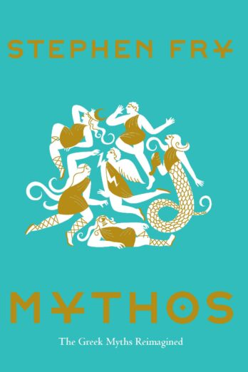 Mythos: (Ancient Greek Mythology Book for Adults, Modern Telling of Classical Greek Myths Book) (Stephen Fry’s Greek Myths 1)