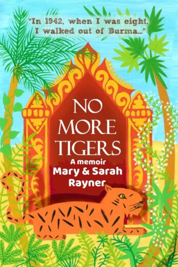 No More Tigers: In 1942, when I was eight, I walked out of Burma…