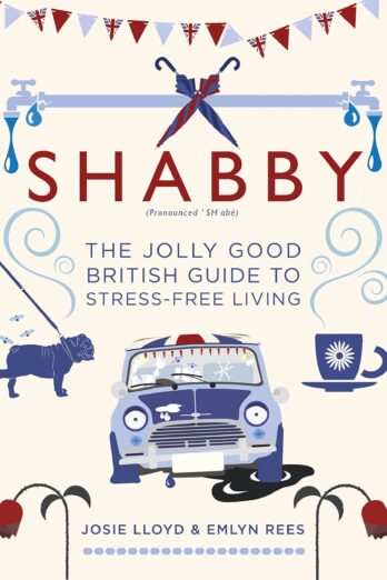 Shabby: The Jolly Good British Guide to Stress-free Living