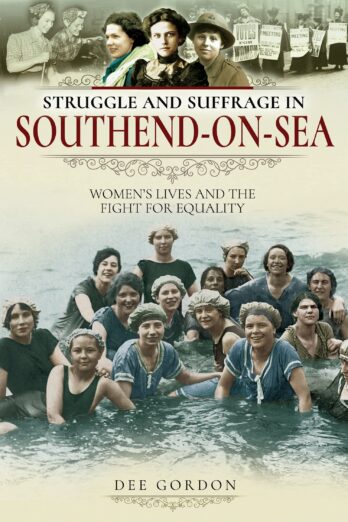 Struggle and Suffrage in Southend-on-Sea: Women’s Lives and the Fight for Equality