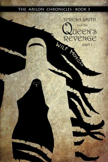 Teresa Smith and the Queen’s Revenge, Part 1 (The Arilon Chronicles Book 3)