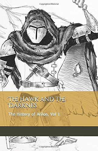 The Hawk and the Darkness: The History of Arilon, Vol 1 (Tales from Arilon)