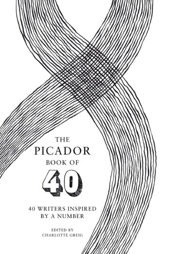 The Picador Book of 40: 40 writers inspired by a number