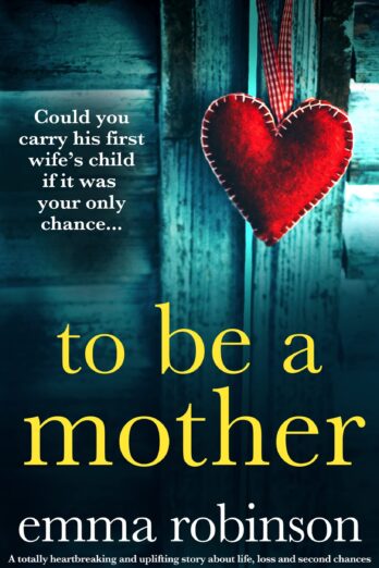 To Be a Mother: A totally heartbreaking and uplifting story about life, loss and second chances