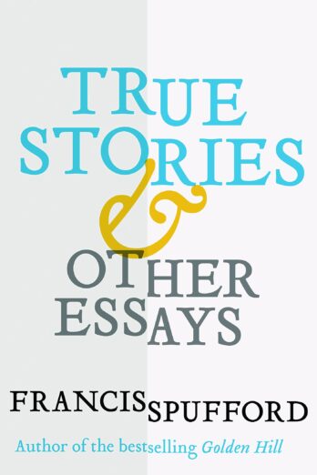 True Stories: And Other Essays