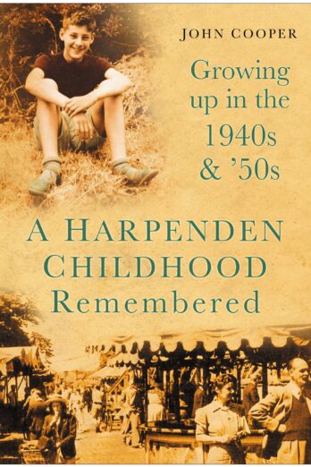 A Harpenden Childhood Remembered: Growing Up in the 1940s and 50s