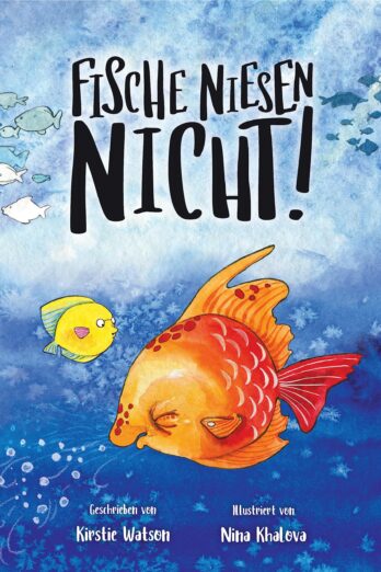 Fische Niesen Nichct!: Eine lustige Geschichte zum Wohlfühlen über Freundlichkeit und Freundschaft sowie darüber, sich selbst so zu lieben, wie man ist. Besonders geeignet für Kinder ab 2 Jahren