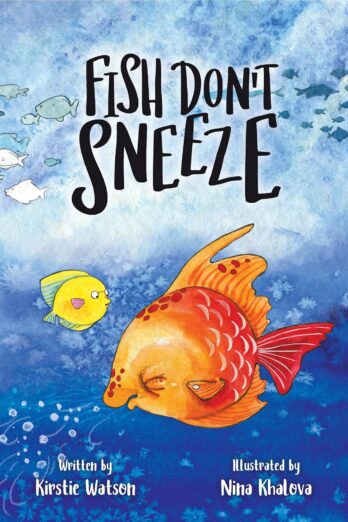 Fish Don’t Sneeze: A funny, feel-good tale about learning to love yourself just as you are