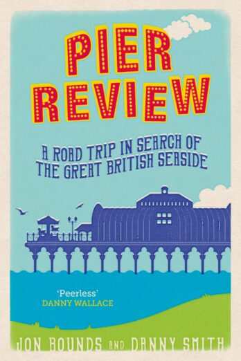 Pier Review: A Road Trip in Search of the Great British Seaside