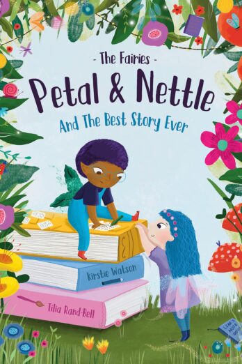 The Fairies – Petal & Nettle and The Best Story Ever: A magical picture book celebrating friendship, imagination and the joys of storytelling!