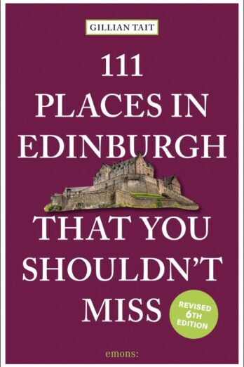 111 Places in Edinburgh That You Shouldn’t Miss Revised (111 Places in …. That You Must Not Miss)