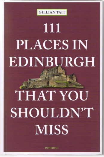 111 Places in Edinburgh that you Shouldn’t Miss (111 Places in …. That You Must Not Miss)