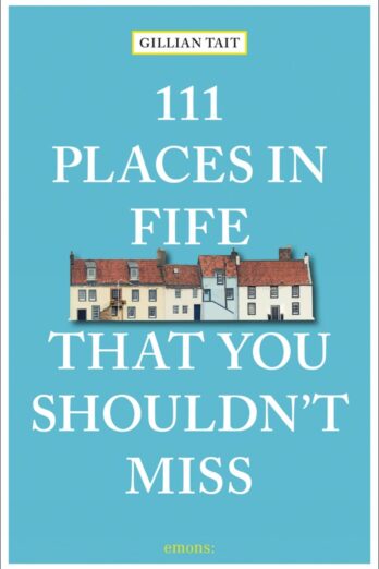 111 Places in Fife That You Shouldn’t Miss (111 Places in …. That You Must Not Miss)