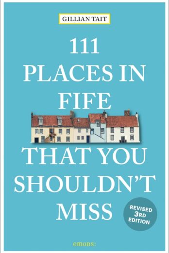 111 Places in Fife That You Shouldn’t Miss Revised (111 Places in …. That You Must Not Miss)