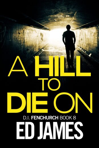 A Hill To Die On: a nail-biting east London murder suspense thriller packed with twists and turns (DI Fenchurch East London Crime Thrillers Book 8)