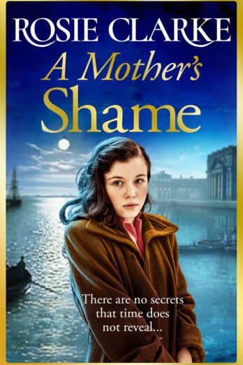 A Mother’s Shame: A gritty, standalone historical saga from Rosie Clarke