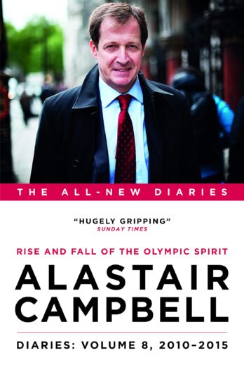 Alastair Campbell Diaries: Volume 8: Rise and Fall of the Olympic Spirit, 2010-2015