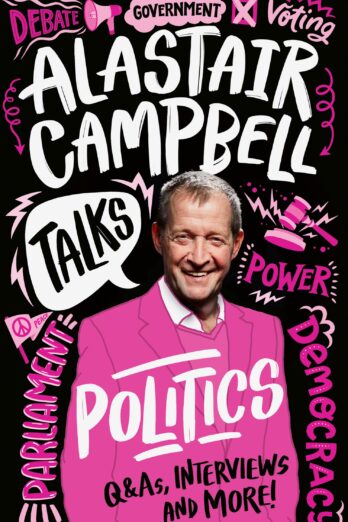 Alastair Campbell Talks Politics: An unmissable, new, illustrated non-fiction book about politics and government for young people for 2024 (Talks)