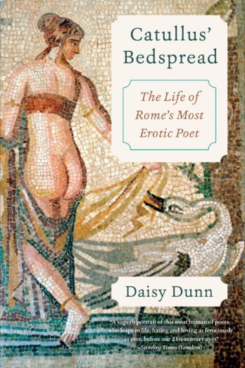 Catullus’ Bedspread: The Life of Rome’s Most Erotic Poet