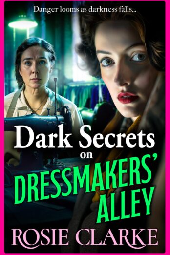 Dark Secrets on Dressmakers’ Alley: The BRAND NEW instalment in the gritty, historical saga series from Rosie Clarke for 2024