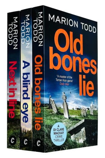 Detective Clare Mackay Series Collection 3 Books Set By Marion Todd (Old Bones Lie, A Blind Eye & Next in Line)