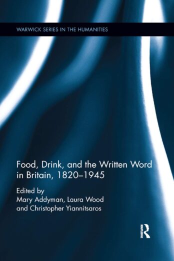 Food, Drink, and the Written Word in Britain, 1820-1945 (Warwick Series in the Humanities)