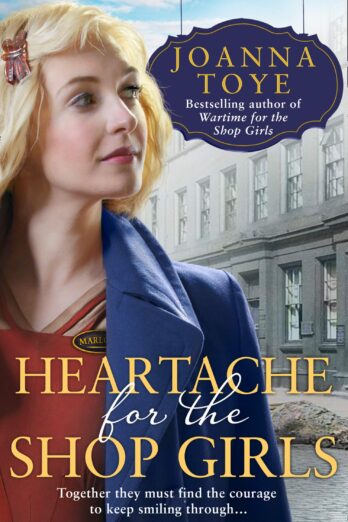 Heartache for the Shop Girls: Heart-warming and uplifting – the perfect WW2 saga fiction read for 2021 (The Shop Girls, Book 3)