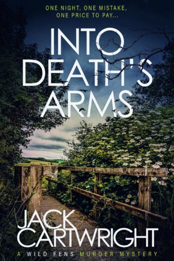 Into Death’s Arms: A British Murder Mystery (The Wild Fens Murder Mystery Series Book 12)