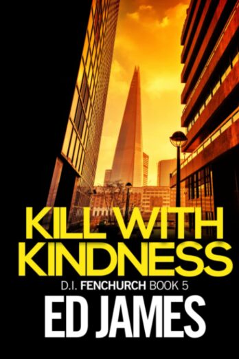 Kill With Kindness: A nail-biting London crime thriller with a massive twist (DI Fenchurch East London Crime Thrillers)